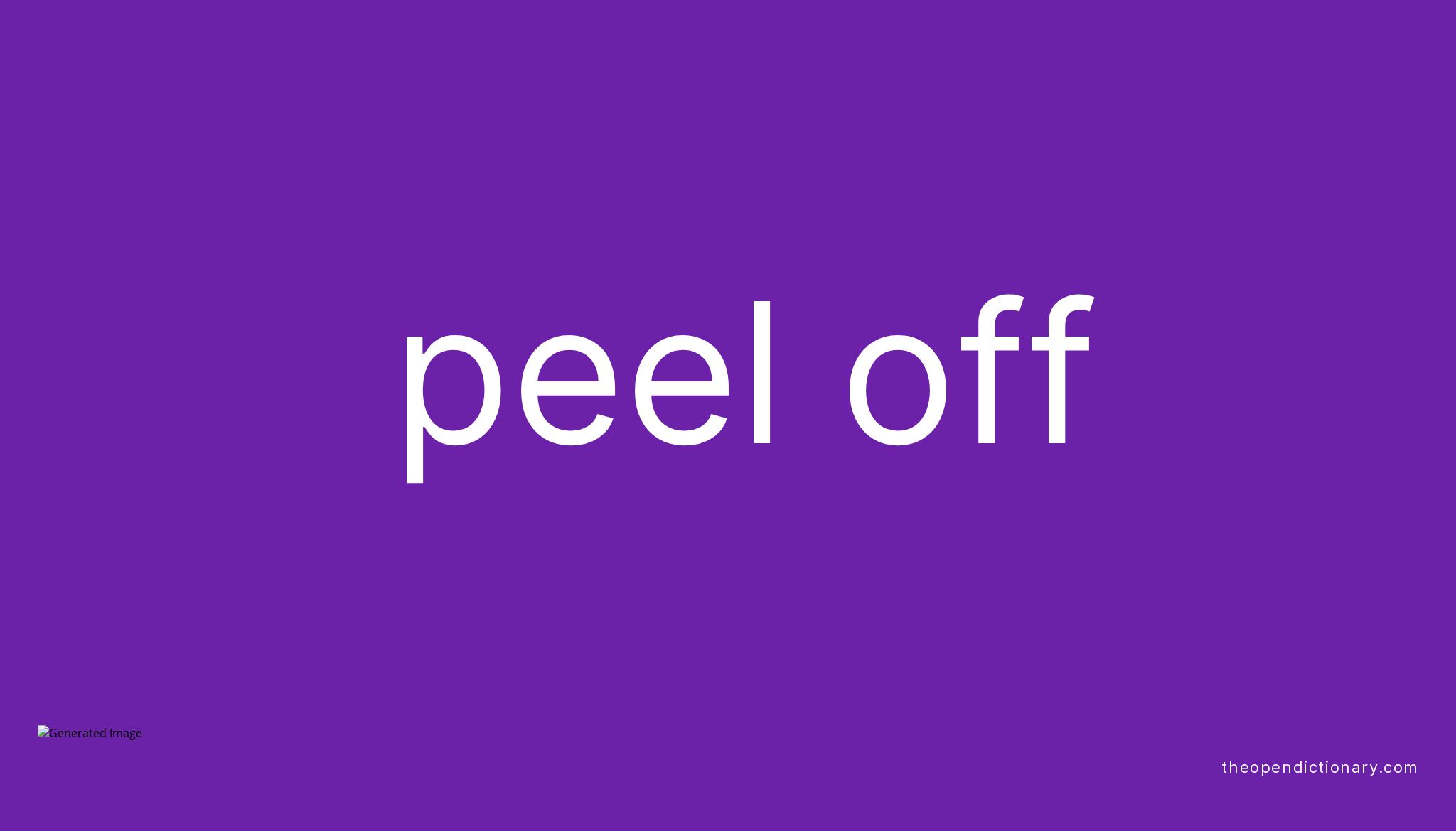 PEEL OFF Phrasal Verb PEEL OFF Definition Meaning And Example